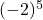 Rendered by QuickLaTeX.com (-2)^5