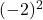 (-2)^2