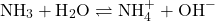 \[ \text{NH}_3 + \text{H}_2\text{O} \rightleftharpoons \text{NH}_4^+ + \text{OH}^- \]