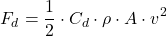 \[ F_d = \frac{1}{2} \cdot C_d \cdot \rho \cdot A \cdot v^2 \]