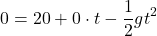 \[ 0 = 20 + 0 \cdot t - \frac{1}{2} g t^2 \]