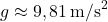 g \approx 9,81 \, \text{m/s}^2