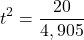 \[ t^2 = \frac{20}{4,905} \]