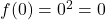 f(0) = 0^2 = 0