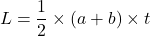 \[ L = \frac{1}{2} \times (a + b) \times t \]