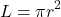 \[ L = \pi r^2 \]
