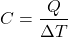 \[ C = \frac{Q}{\Delta T} \]