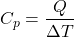 \[ C_p = \frac{Q}{\Delta T} \]