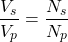 \[ \frac{V_s}{V_p} = \frac{N_s}{N_p} \]
